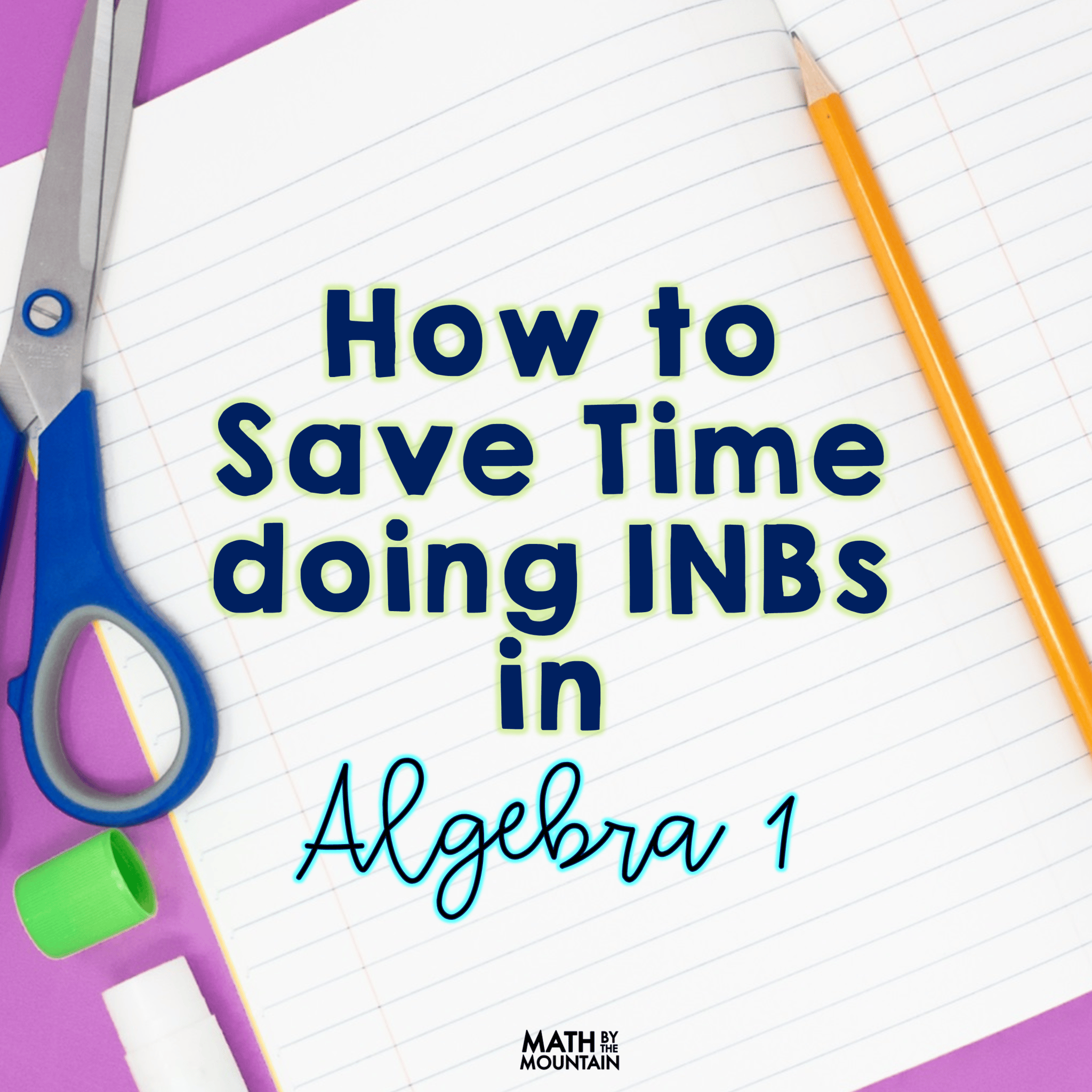 How to Save Time with Interactive Notebooks in Algebra 1 – Math by the ...